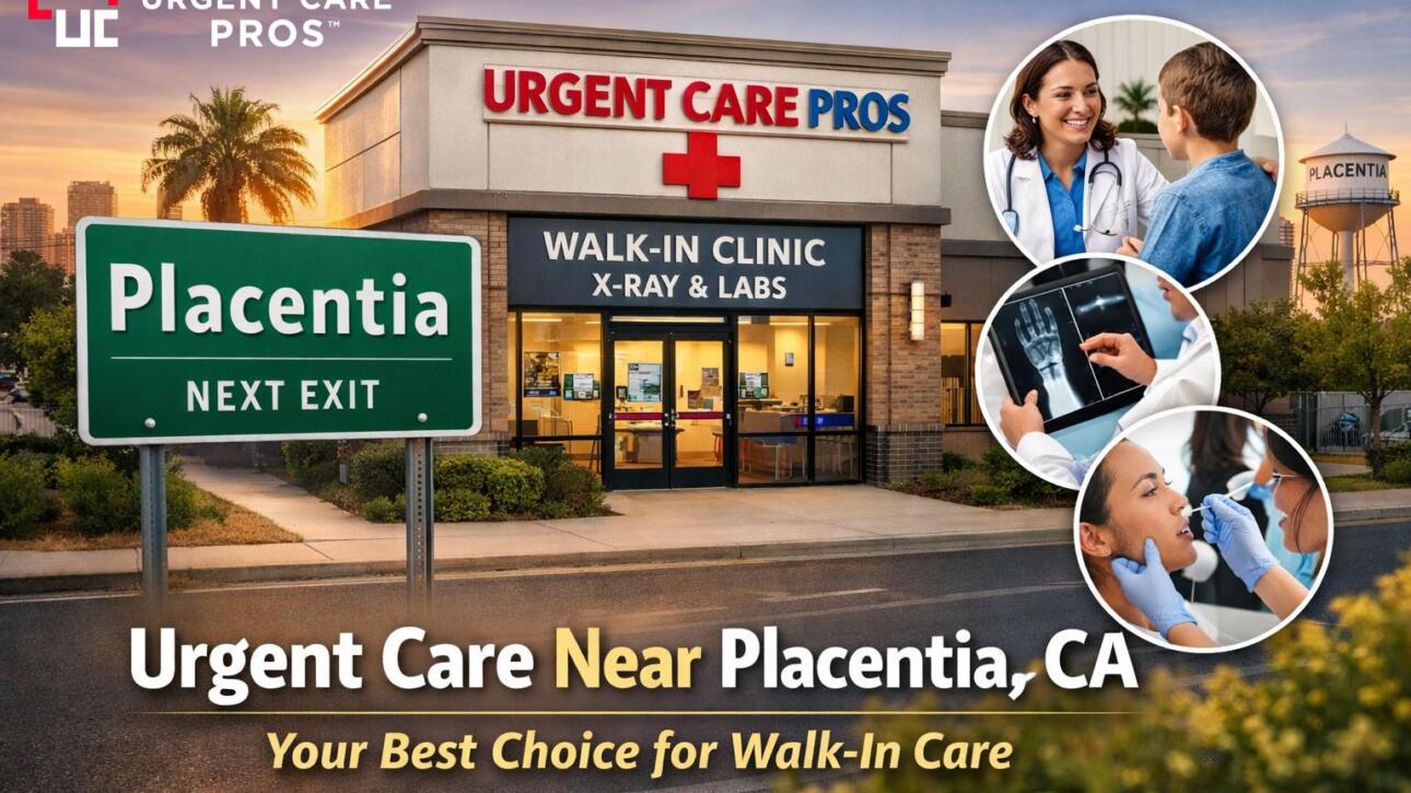 Residents of Placentia, CA can receive fast, professional walk-in medical care just minutes away at Urgent Care Pros in Fullerton.